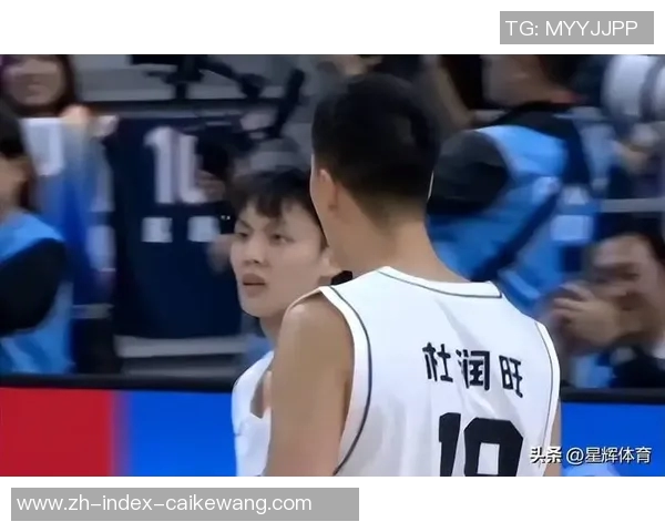 徐杰精彩表现助球队争胜胡明轩状态低迷亟待调整